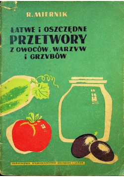 Łatwe i oszczędne przetwory z owoców warzyw i grzybów