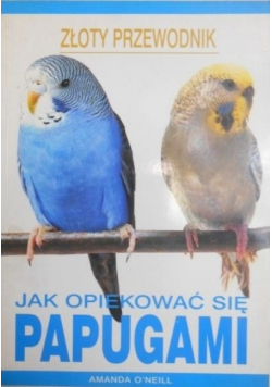 Jak opiekować się papugami