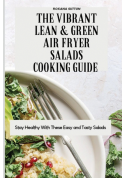 The Vibrant Lean and Green Air Fryer Salads Cooking Guide