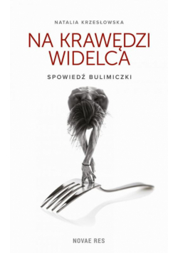 Na krawędzi widelca. Spowiedź bulimiczki