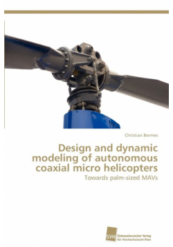 Design and dynamic modeling of autonomous coaxial micro helicopters
