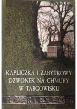 Kapliczka i zabytkowy dzwonek na chmury w targowisku