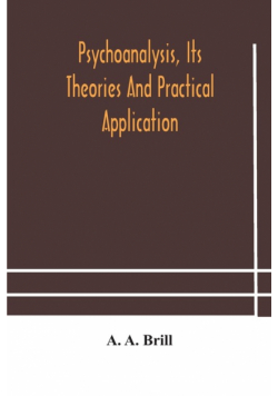 Psychoanalysis, its theories and practical application