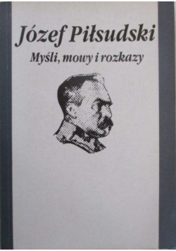 Józef Piłsudski Myśli mowy i rozkazy