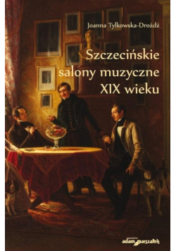 Szczecińskie salony muzyczne XIX wieku