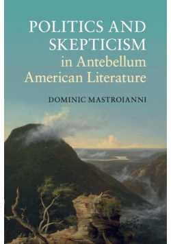 Politics and Skepticism in Antebellum American Literature