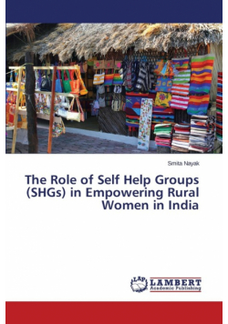 The Role of Self Help Groups (SHGs) in Empowering Rural Women in India