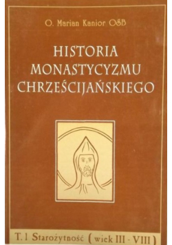 Historia monastycyzmu chrześcijańskiego Tom I Starożytność wiek III - VIII