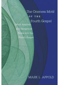 The Oneness Motif of the Fourth Gospel