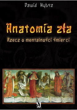 Anatomia zła. Rzecz o mentalności śmierci.