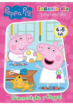 Peppa Pig. Zadania dla przedszkolaka. Gimnastyka z Peppą!