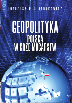 Geopolityka. Polska w grze mocarstw
