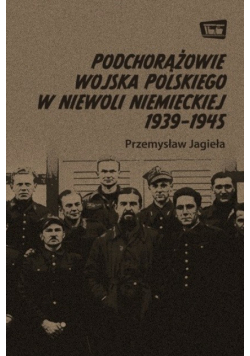 Podchorążowie Wojska Polskiego w niewoli niemieckiej 1939 - 1945