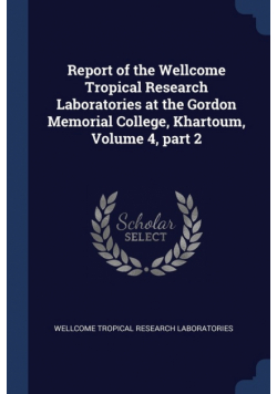 Report of the Wellcome Tropical Research Laboratories at the Gordon Memorial College, Khartoum, Volume 4, part 2