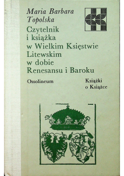 Czytelnik i książka w Wielkim Księstwie Litewskim w dobie Renesansu i Baroku