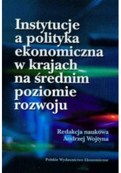 Instytucje a polityka ekonomiczna w krajach na średnim poziomie rozwoju