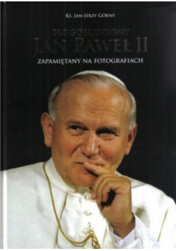 Błogosławiony Jan Paweł II zapamiętany na fotografiach