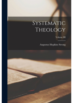 Systematic Theology; Volume III