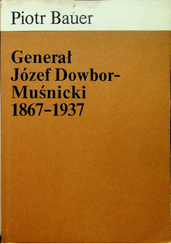 Generał Józef Dowbor Muśnicki 1867-1937