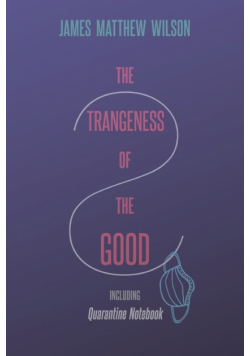 The Strangeness of the Good, Including Quarantine Notebook