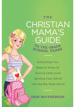 The Christian Mama's Guide to the Grade School Years