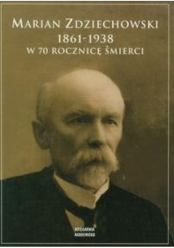 Marian Zdziechowski 1861 - 1938 w 70 rocznicę śmierci