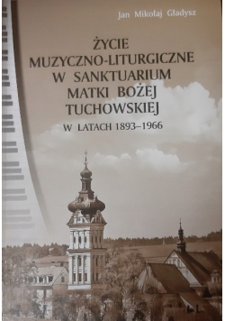 Życie muzyczno liturgiczne w Sanktuarium Matki Bożej Tuchowskiej