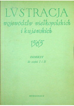 Lustracja województw wielkopolskich i kujawskich 1565 Indeksy