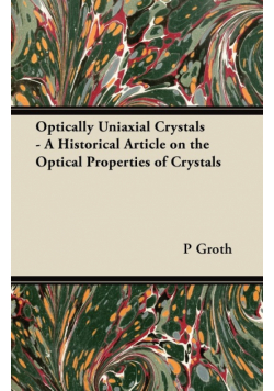 Optically Uniaxial Crystals - A Historical Article on the Optical Properties of Crystals