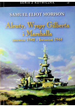 Aleuty Wyspy Gilberta i Marshalla czerwiec 1942 kwiecień 1944