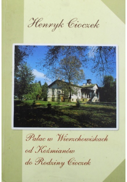 Pałac w Wierzchowiskach od Kaźmianów do Rodziny Cioczek