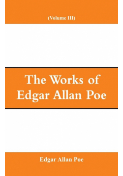 The Works of Edgar Allan Poe (Volume III)