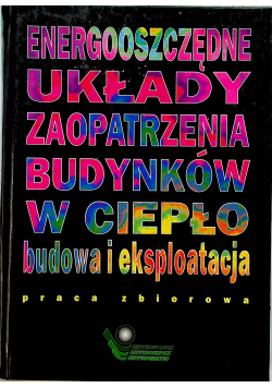 Energooszczędne układy zaopatrzenia budynków w ciepło budowa i eksploatacja