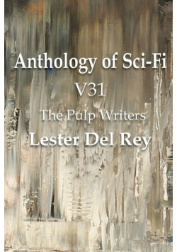 Anthology of Sci-Fi V31, the Pulp Writers - Lester del Rey
