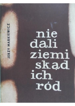 Nie dali ziemi skąd ich ród
