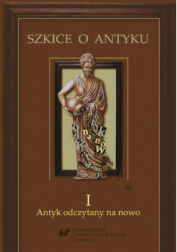 Szkice o antyku. T. 1: Antyk odczytany na nowo