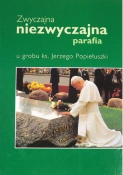 Zwyczajna niezwyczajna parafia u grobu ks Jerzego Popiełuszki