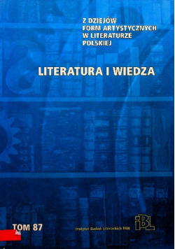 Z dziejów form artystycznych w literaturze polskiej. Literatura i wiedza. Tom 87