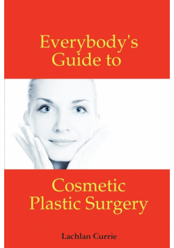 Everybody's Guide to Cosmetic Plastic Surgery