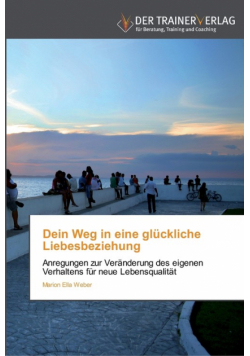 Dein Weg in eine glückliche Liebesbeziehung