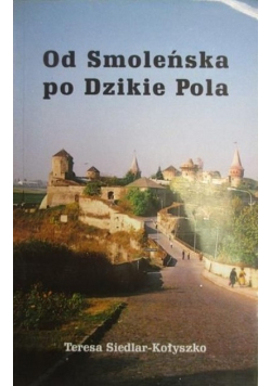 Od Smoleńska po Dzikie Pola autograf autora