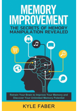 Memory Improvement - The Secrets of Memory Manipulation Revealed
