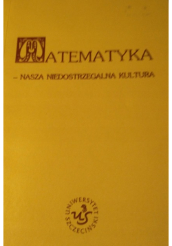 Matematyka nasza niedostrzegalna kultura