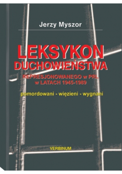 Leksykon Duchowieństwa represjonowanego w PRL w latach 1945 1989 Tom I