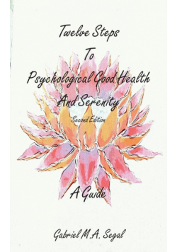 Twelve Steps to Psychological Good Health and Serenity - A Guide