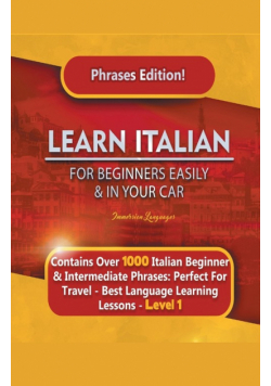 Learn Italian For Beginners Easily and In Your Car Phrases Edition!  Contains Over 1000 Italian Beginner & Intermediate Phrases