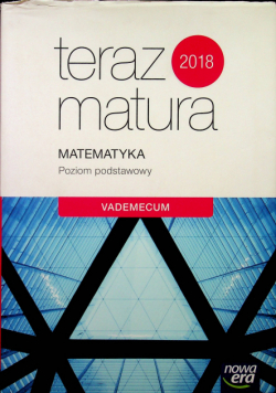 Teraz matura 2016 Matematyka Poziom podstawowy Vademecum