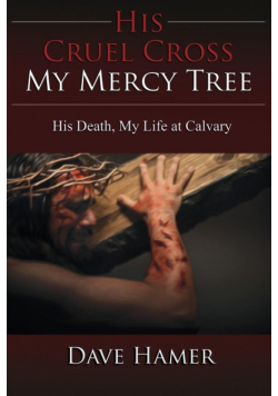 His Cruel Cross, My Mercy Tree