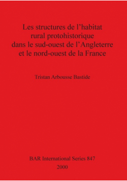 Les structures de l'habitat rural protohistorique dans le sud-ouest de l'Angleterre et le nord-ouest de la France