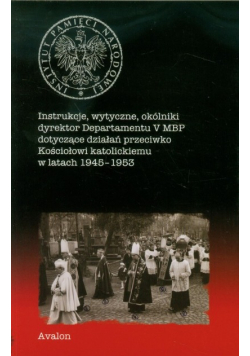 Instrukcje wytyczne okólniki dyrektor Departamentu V MBP dotyczące działań przeciwko Kościołowi katolickiemu w latach 1945 - 1953